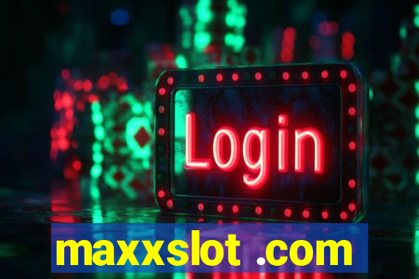 maxxslot .com